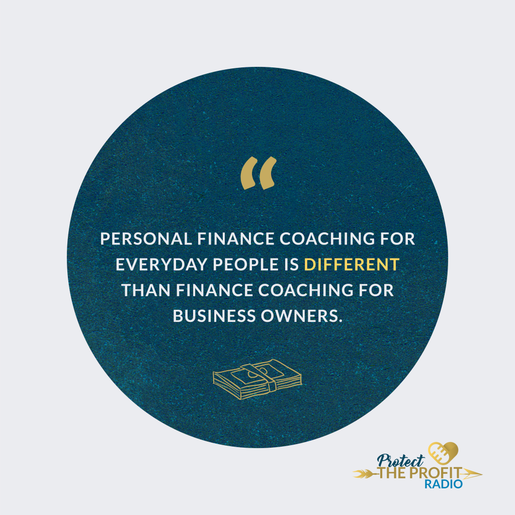 Personal finance coaching for everyday people is different than finance coaching for business owners. 